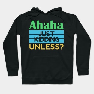 Just Kidding... Unless? Hoodie